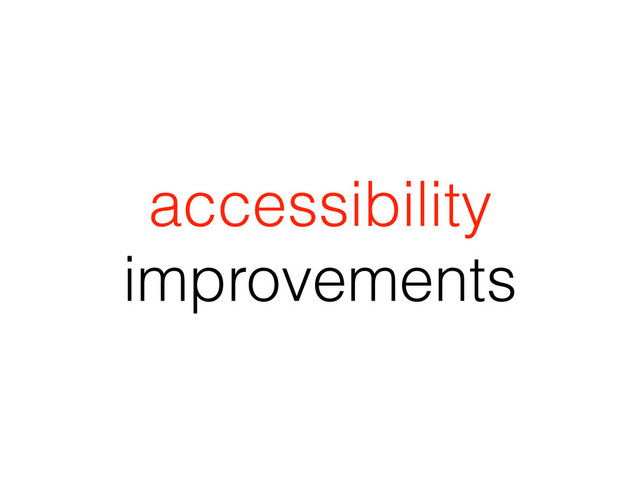 accessibility
improvements
