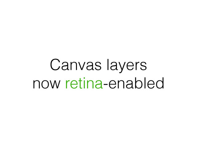 Canvas layers
now retina-enabled
