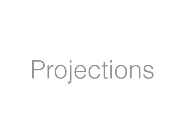 Projections
