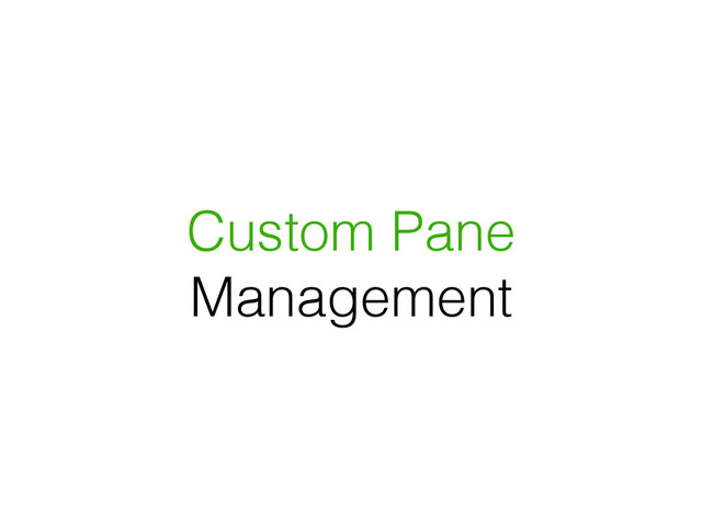 Custom Pane
Management
