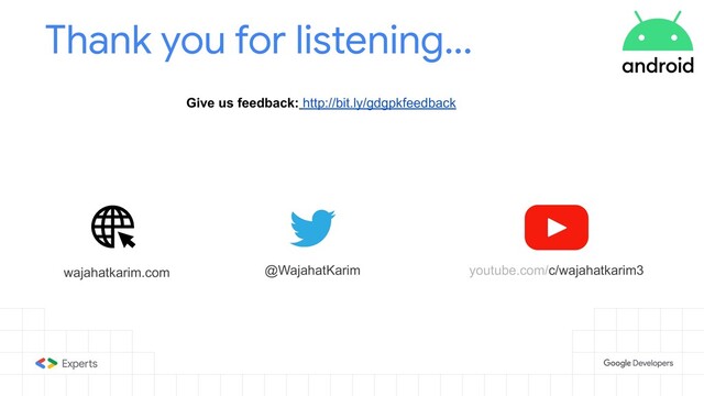 Thank you for listening...
Give us feedback: http://bit.ly/gdgpkfeedback
@WajahatKarim
wajahatkarim.com youtube.com/c/wajahatkarim3
