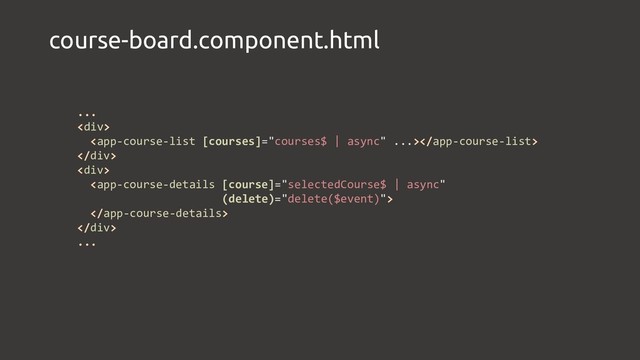 course-board.component.html
...
<div>

</div>
<div>


</div>
...
