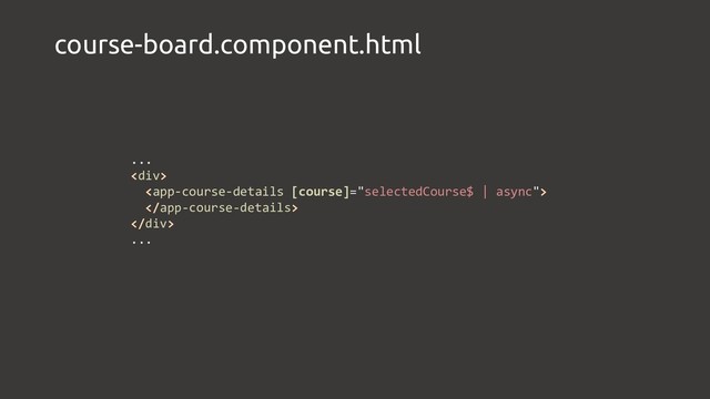 course-board.component.html
...
<div>


</div>
...

