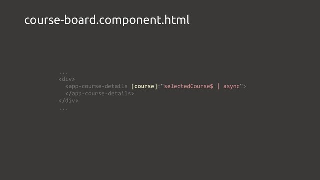 course-board.component.html
...
<div>


</div>
...
