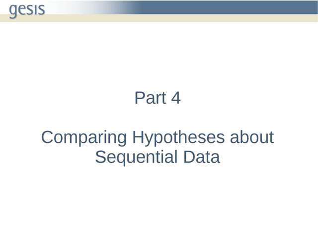 Part 4
Comparing Hypotheses about
Sequential Data
