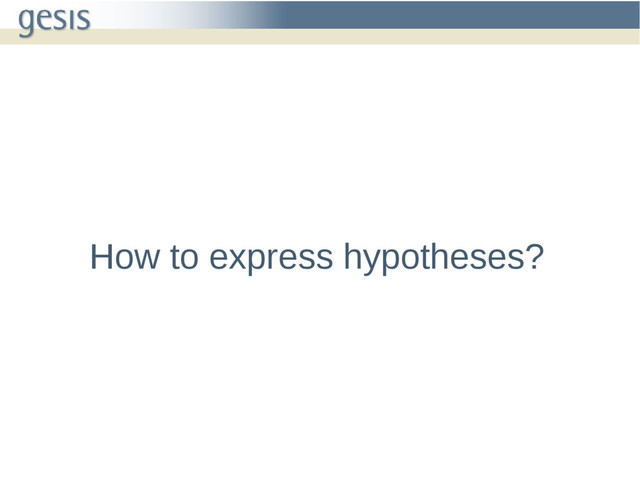 How to express hypotheses?
