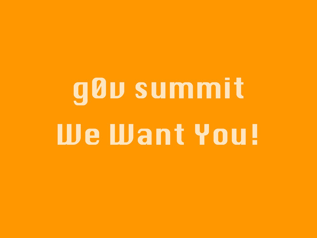 g0v summit
We Want You!
