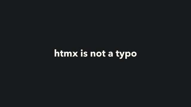 htmx is not a typo
