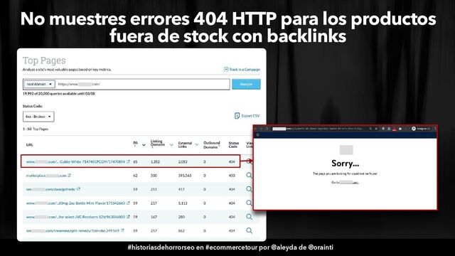 #historiasdehorrorseo en #ecommercetour por @aleyda de @orainti
No muestres errores 404 HTTP para los productos
fuera de stock con backlinks
