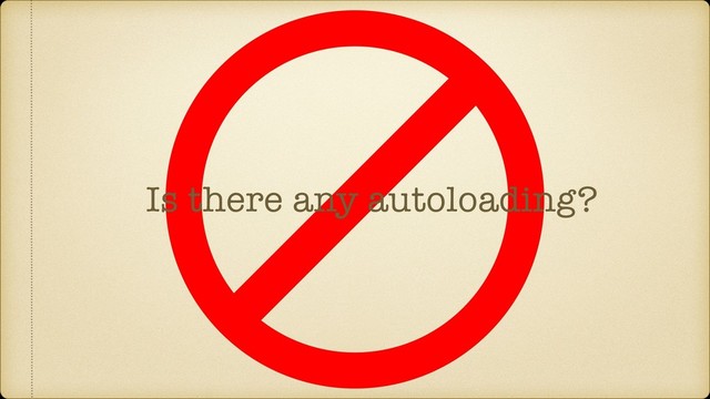 Is there any autoloading?
