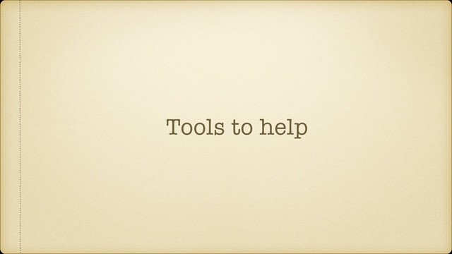Tools to help

