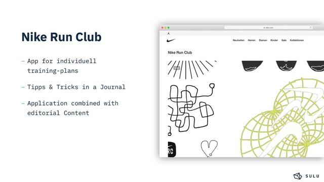 Nike Run Club
– App for individuell
training-plans
– Tipps & Tricks in a Journal
– Application combined with
editorial Content
