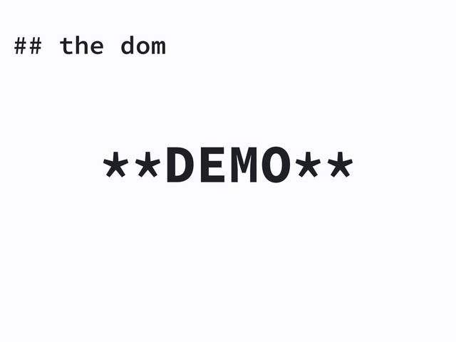 ## the dom
**DEMO**
