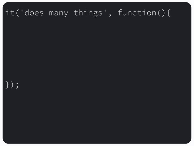 it('does many things', function(){
});
