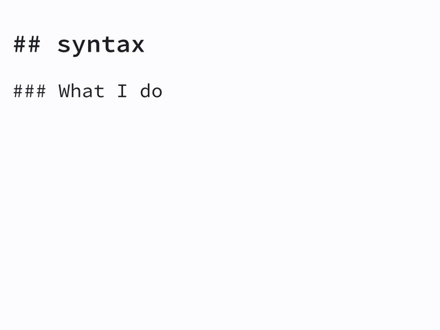 ## syntax
### What I do
