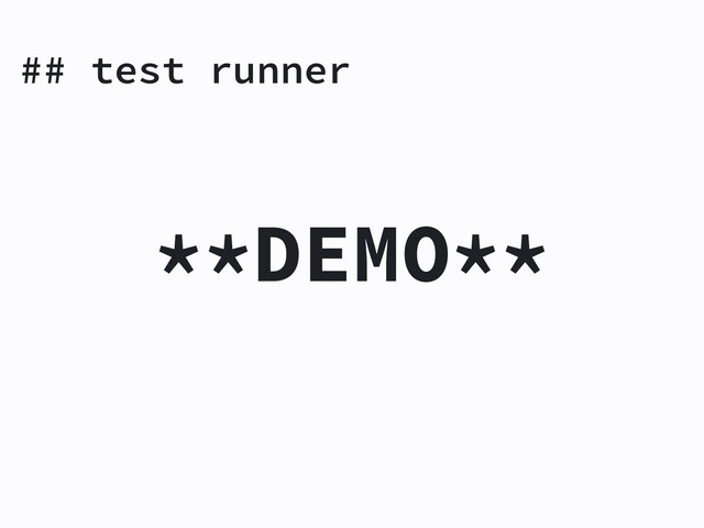 ## test runner
**DEMO**
