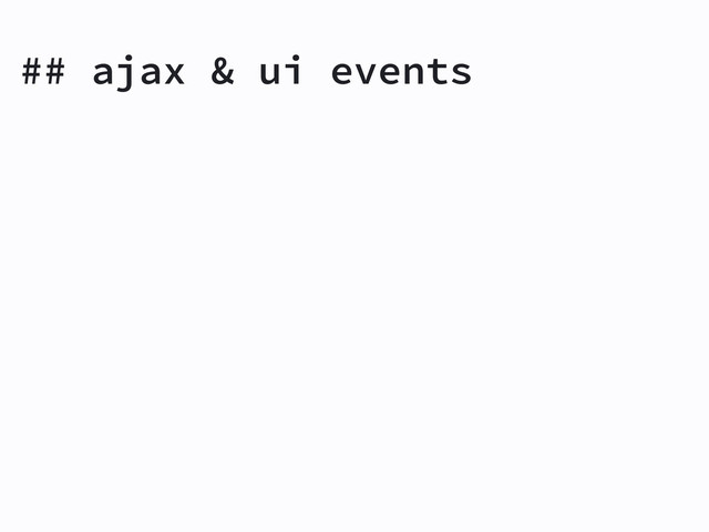 ## ajax & ui events
