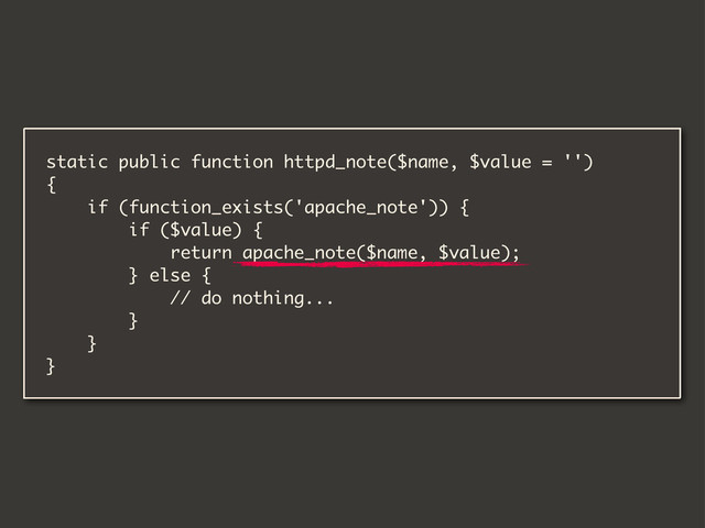 static public function httpd_note($name, $value = '')
{
if (function_exists('apache_note')) {
if ($value) {
return apache_note($name, $value);
} else {
// do nothing...
}
}
}
