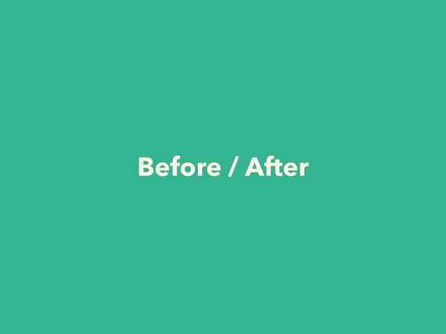 Before / After
