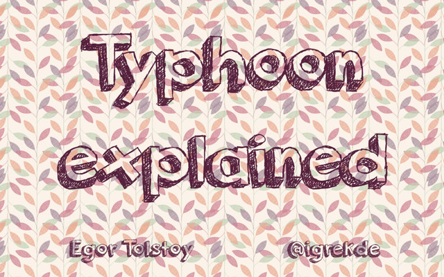 T
yphoon
explained
Egor T
olstoy @igrekde
