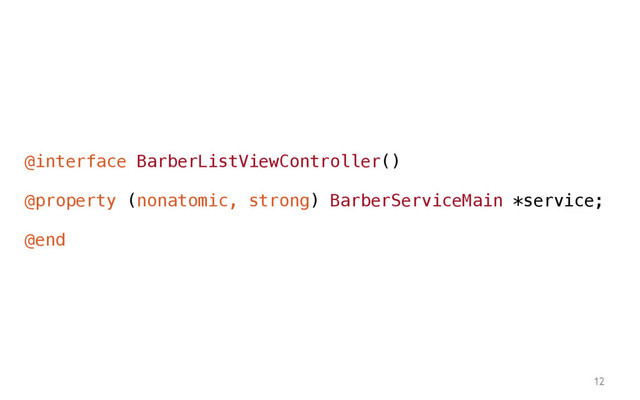 12
@interface BarberListViewController()
@property (nonatomic, strong) BarberServiceMain *service;
@end
