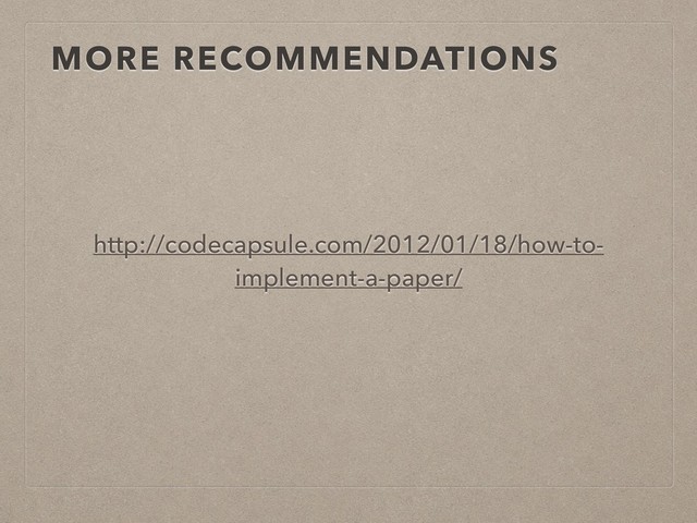 MORE RECOMMENDATIONS
http://codecapsule.com/2012/01/18/how-to-
implement-a-paper/
