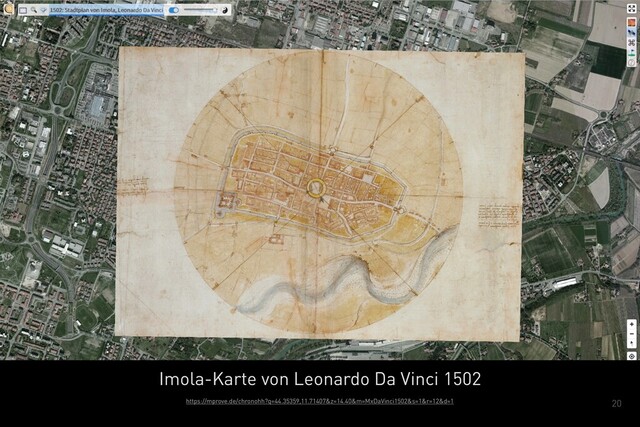 20
Imola-Karte von Leonardo Da Vinci 1502
https://mprove.de/chronohh?q=44.35359,11.71407&z=14.40&m=MxDaVinci1502&s=1&r=12&d=1
