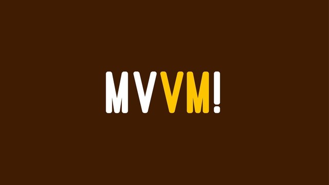 MVVM!
