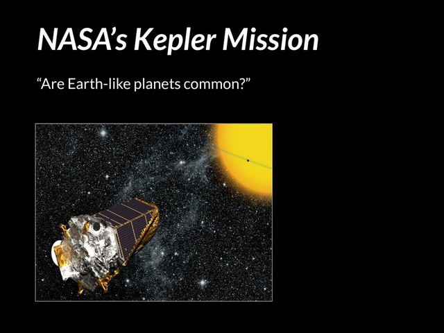 NASA’s Kepler Mission
“Are Earth-like planets common?”
