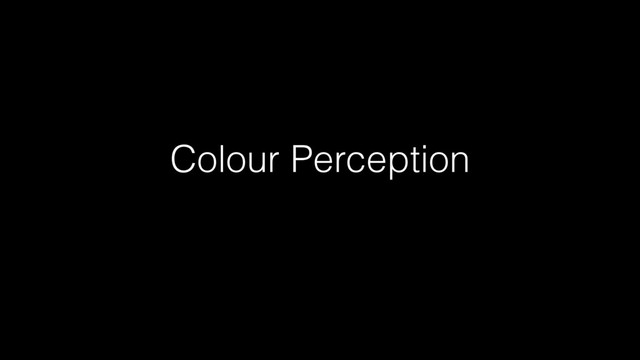 Colour Perception
