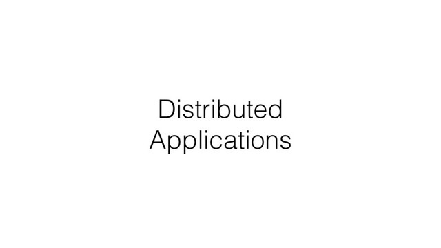 Distributed
Applications
