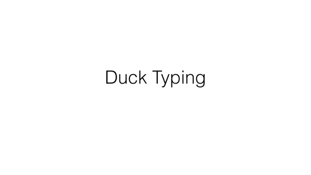 Duck Typing
