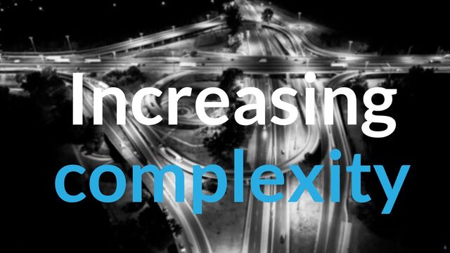 Increasing
complexity
6
