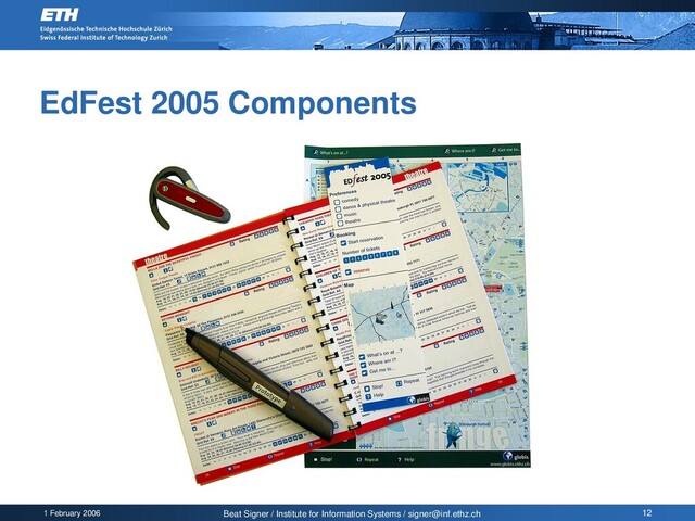 1 February 2006 Beat Signer / Institute for Information Systems / signer@inf.ethz.ch 12
EdFest 2005 Components
