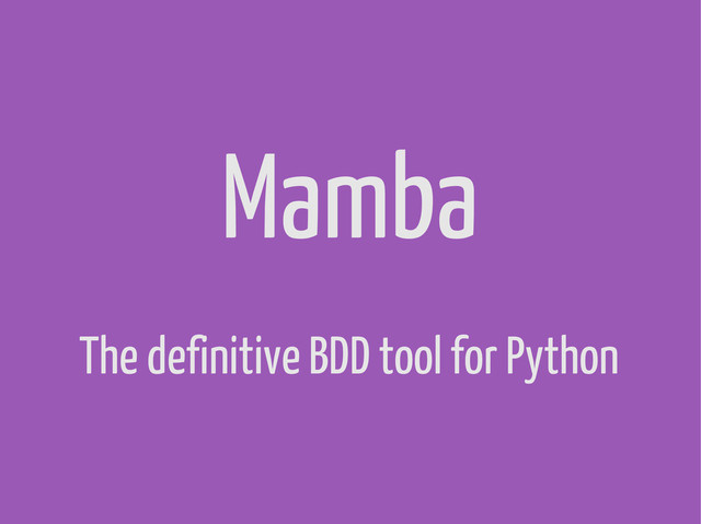 Mamba
The definitive BDD tool for Python
