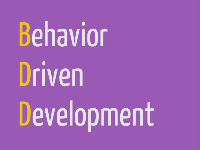 Behavior
Driven
Development
