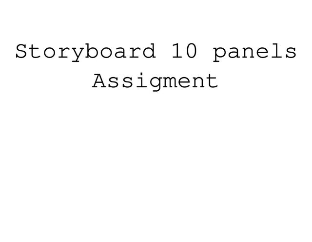 Storyboard 10 panels
Assigment
