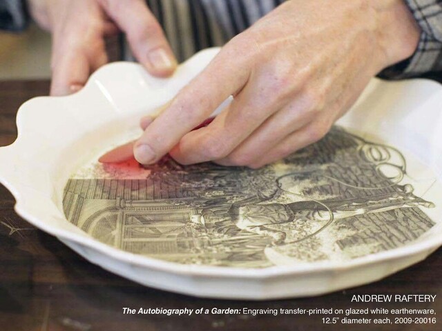 ANDREW RAFTERY

The Autobiography of a Garden: Engraving transfer-printed on glazed white earthenware,
12.5” diameter each, 2009-20016
