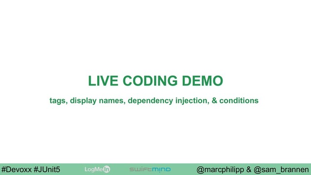 @marcphilipp & @sam_brannen
#Devoxx #JUnit5
LIVE CODING DEMO
tags, display names, dependency injection, & conditions
