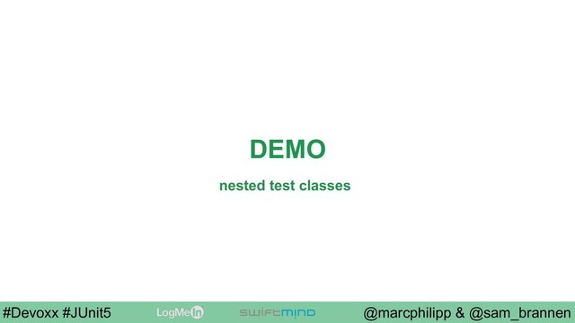 @marcphilipp & @sam_brannen
#Devoxx #JUnit5
DEMO
nested test classes
