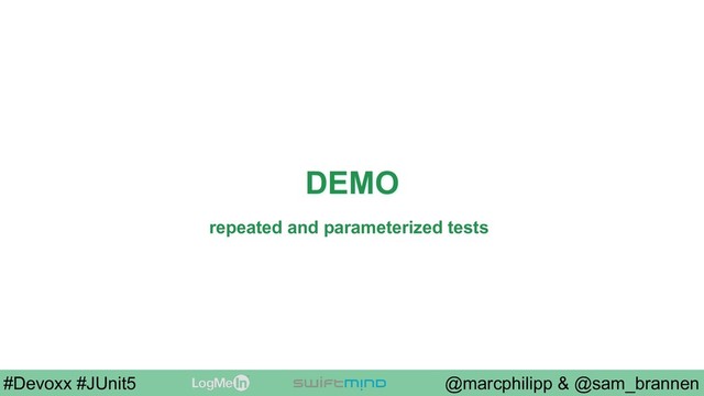 @marcphilipp & @sam_brannen
#Devoxx #JUnit5
DEMO
repeated and parameterized tests
