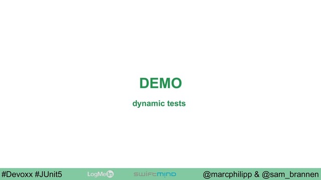 @marcphilipp & @sam_brannen
#Devoxx #JUnit5
DEMO
dynamic tests

