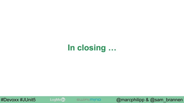 @marcphilipp & @sam_brannen
#Devoxx #JUnit5
In closing …

