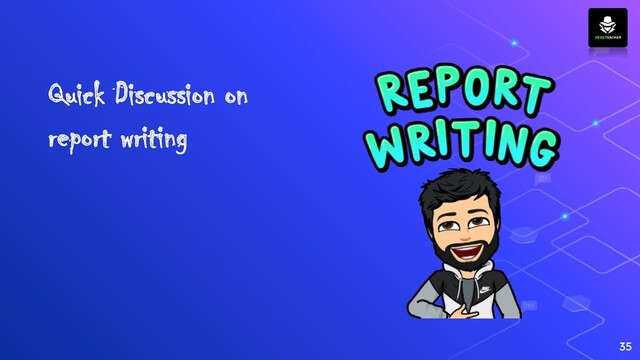 35
Quick Discussion on
report writing
