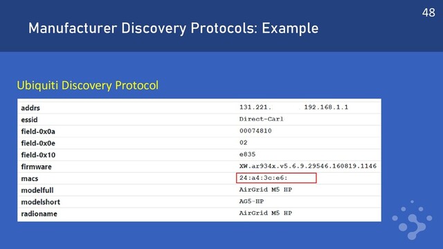 Manufacturer Discovery Protocols: Example
Ubiquiti Discovery Protocol
48
