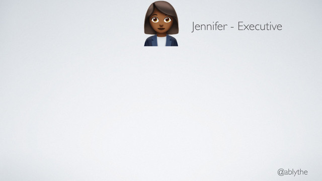 @ablythe
!
Jennifer - Executive
