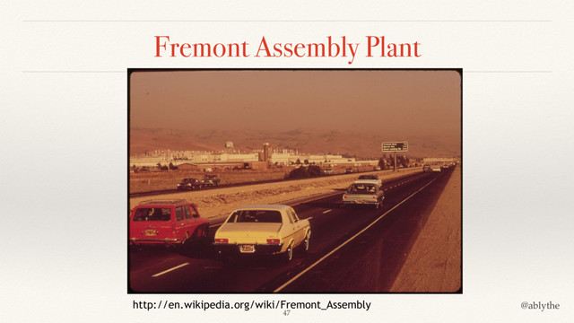 @ablythe
Fremont Assembly Plant
http://en.wikipedia.org/wiki/Fremont_Assembly
47
