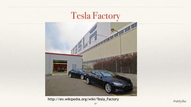 @ablythe
Tesla Factory
http://en.wikipedia.org/wiki/Tesla_Factory
49
