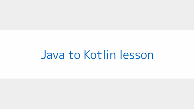 Java to Kotlin lesson
