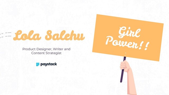 Lola Salehu
Product Designer, Writer and
Content Strategist
Girl
Power!!
